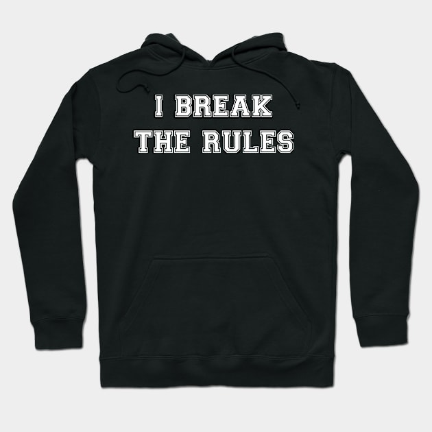 I break the rules Hoodie by MadebyTigger